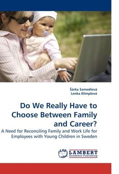 portada Do We Really Have to Choose Between Family and Career?: A Need for Reconciling Family and Work Life for Employees with Young Children in Sweden