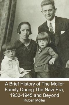 portada A Brief History of The Moller Family During The Nazi Era, 1933-1945 and Beyond (en Inglés)