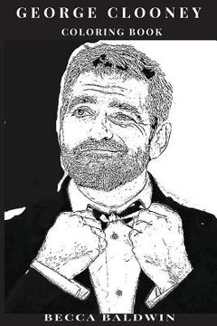 portada George Clooney Coloring Book: Hollywood Charmer and Gentleman, Multiple Academy Award Winner and Hot Actor Inspired Adult Coloring Book (in English)