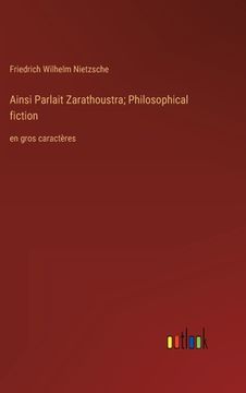 portada Ainsi Parlait Zarathoustra; Philosophical fiction: en gros caractères (en Francés)