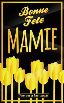 portada Bonne Fete Mamie: Jaune - Carte (fete des grands-meres) mini livre d'or "Pour que ce jour compte" (12,7x20cm) (en Francés)