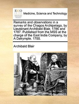 portada remarks and observations in a survey of the chagos archipelago, by lieutenant archibald blair, 1786 and 1787. published from the mss at the charge of