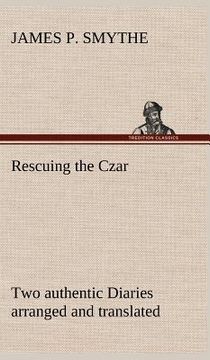 portada rescuing the czar two authentic diaries arranged and translated (en Inglés)