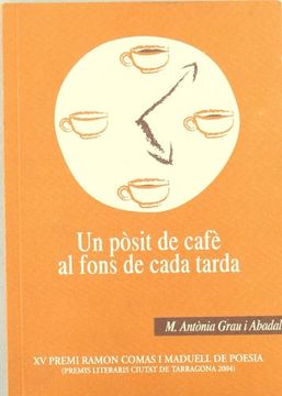 portada Un Pòsit de Cafè al Fons de Cada Tarda: Xv Premi Ramon Comas i Maduell de Poesia (Premi Literaris Ciutat de Tarragona 2004) (Sinalefa) (in Catalá)