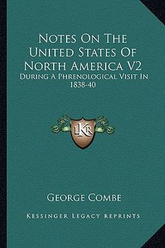 portada notes on the united states of north america v2: during a phrenological visit in 1838-40 (en Inglés)