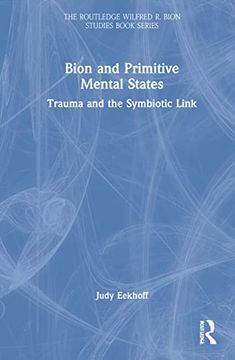 portada Bion and Primitive Mental States: Trauma and the Symbiotic Link (The Routledge Wilfred r. Bion Studies Book Series) (in English)