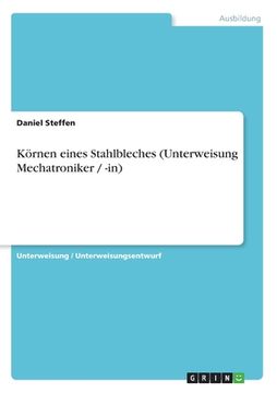 portada Körnen eines Stahlbleches (Unterweisung Mechatroniker / -in) (en Alemán)