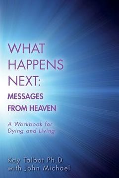 portada What Happens Next: Messages from Heaven: A Workbook for Dying and Living (en Inglés)