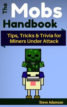 portada The Mobs Handbook: Tips, Tricks & Trivia for Miners Under Attack (en Inglés)