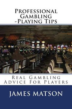 portada Professional Gambling -Playing Tips: Real Gambling Tips For Players (en Inglés)