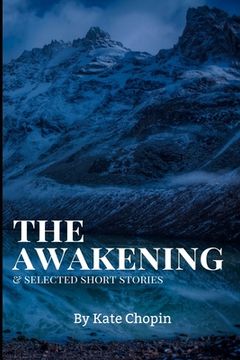 portada The Awakening, and Selected Short Stories: New Edition - The Awakening, and Selected Short Stories by Kate Chopin (en Inglés)