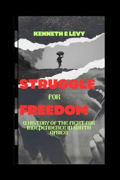 portada Struggle for Freedom: Struggle for Freedom: A History of the Fight for Independence in South Africa (en Inglés)