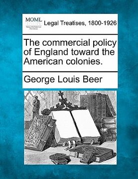 portada the commercial policy of england toward the american colonies. (en Inglés)