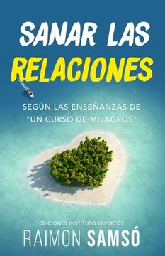 portada Sanar las Relaciones: Según las Enseñanzas de "un Curso de Milagros": 1 (Desarrollo Personal y Autoayuda) (in Spanish)