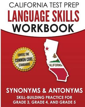 portada CALIFORNIA TEST PREP Language Skills Workbook Synonyms & Antonyms: Skill-Building Practice for Grade 3, Grade 4, and Grade 5 (en Inglés)