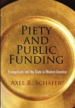 portada Piety and Public Funding: Evangelicals and the State in Modern America (Politics and Culture in Modern America) (in English)