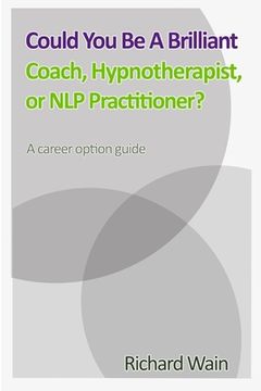 portada Could You Be A Brilliant Coach, Hypnotherapist Or NLP Practitioner? (in English)