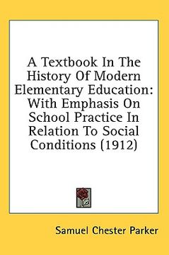 portada a textbook in the history of modern elementary education: with emphasis on school practice in relation to social conditions (1912) (en Inglés)