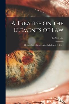 portada A Treatise on the Elements of Law: Designed as a Textbook for Schols and Colleges
