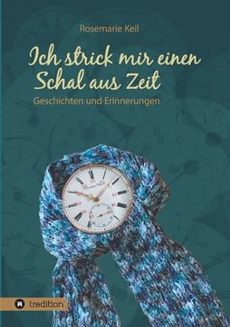 portada Ich strick mir einen Schal aus Zeit: Geschichten und Erinnerungen (in German)