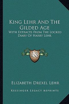 portada king lehr and the gilded age: with extracts from the locked diary of harry lehr (in English)