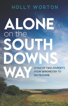 portada Alone on the South Downs Way: A Tale of Two Journeys from Winchester to Eastbourne (en Inglés)