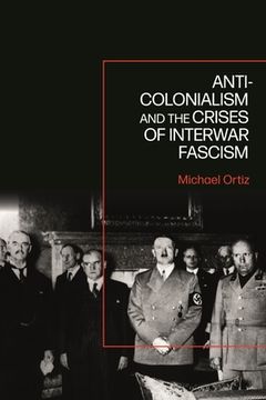 portada Anti-Colonialism and the Crises of Interwar Fascism (en Inglés)