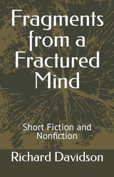 portada Fragments from a Fractured Mind: Short Fiction and Nonfiction (en Inglés)