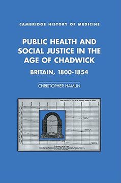portada Public Health and Social Justice in the age of Chadwick: Britain, 1800–1854 (Cambridge Studies in the History of Medicine) (en Inglés)