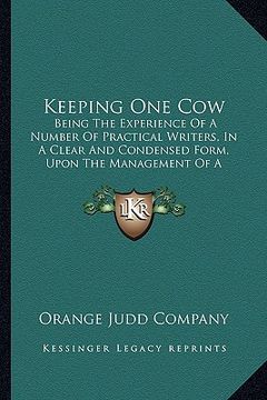 portada keeping one cow: being the experience of a number of practical writers, in a being the experience of a number of practical writers, in (en Inglés)