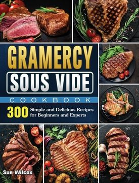 portada Gramercy Sous Vide Cookbook: 300 Simple and Delicious Recipes for Beginners and Experts (en Inglés)