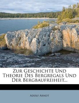 portada Zur Geschichte Und Theorie Des Bergregals Und Der Bergbaufreiheit... (en Alemán)