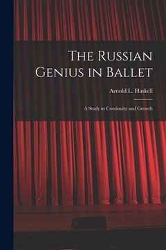 portada The Russian Genius in Ballet; a Study in Continuity and Growth (in English)
