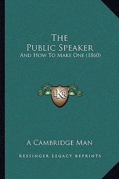 portada the public speaker: and how to make one (1860) (en Inglés)