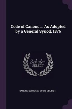 portada Code of Canons ... As Adopted by a General Synod, 1876 (en Inglés)