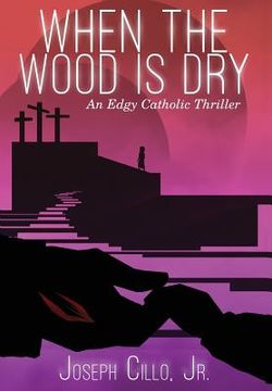 portada When the Wood Is Dry: An Edgy Catholic Thriller (in English)