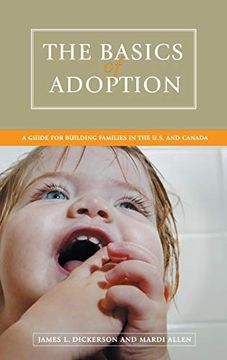 portada The Basics of Adoption: A Guide for Building Families in the U. S. And Canada (en Inglés)