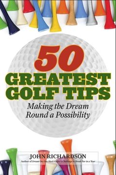 portada 50 Greatest Golf Tips: Making the Dream Round a Reality