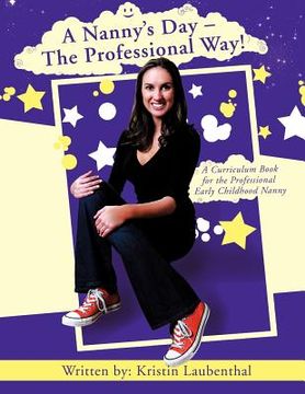 portada a nanny ` s day - the professional way!: a curriculum book for the professional early childhood nanny (en Inglés)
