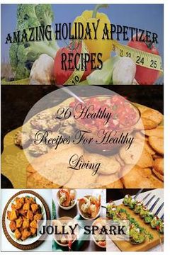 portada Amazing Holiday Appetizer Recipes: 26 Healthy Recipes for healthy living (en Inglés)