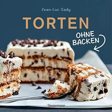 portada Torten Ohne Backen: Tolle Rezepte für Neue Kreationen aus dem Kühlschrank