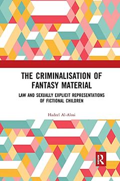 portada The Criminalisation of Fantasy Material: Law and Sexually Explicit Representations of Fictional Children (en Inglés)
