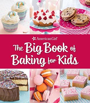 portada The big Book of Baking for Kids: Favorite Recipes to Make and to Share From American Girl (in English)