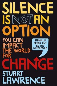 portada Silence is not an Option: You can Impact the World for Change (en Inglés)