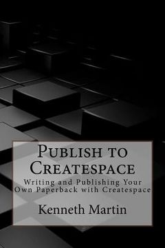 portada Publish to Createspace: Writing and Publishing Your Own Paperback with Createspace (en Inglés)
