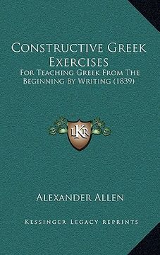 portada constructive greek exercises: for teaching greek from the beginning by writing (1839) (en Inglés)