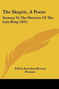 portada the skeptic, a poem: stanzas to the memory of the late king (1821) (en Inglés)
