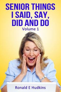 portada Senior Things I Said, Say, Did and Do: Volume 1 (in English)
