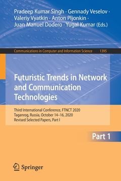 portada Futuristic Trends in Network and Communication Technologies: Third International Conference, Ftnct 2020, Taganrog, Russia, October 14-16, 2020, Revise (en Inglés)