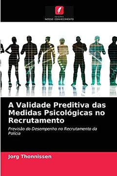 portada A Validade Preditiva das Medidas Psicológicas no Recrutamento: Previsão do Desempenho no Recrutamento da Polícia (en Portugués)